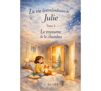 La vie (extra)ordinaire de Julie: Tome 2 : Le royaume de la chambre