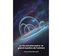 La vie extraterrestre : le grand mystère de l'univers: Voyage scientifique à la découverte de mondes habitables et de formes de vie possibles au-delà de la Terre
