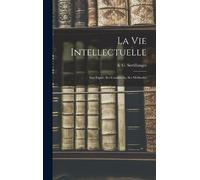 La Vie Intellectuelle; Son Esprit, Ses Conditions, Ses Méthod (Copertina rigida)