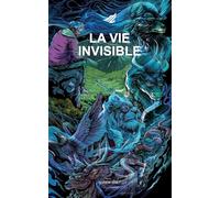 La Vie Invisible: Sept étapes pour aimer plus fort que l'oubli