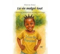 La vie malgré tout. Chronique humanitaire au cœur du Congo