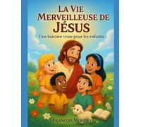 la vie merveilleuse de Jésus: la vie merveilleuse de Jésus