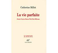 La vie parfaite: Jeanne Guyon, Simon Weil, Etty Hillesum
