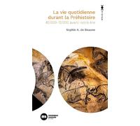 La vie quotidienne durant la Préhistoire: 40 000-10 000 avant notre ère