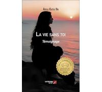 La vie sans toi: Prix Témoignage de la Journée du Manuscrit 2025