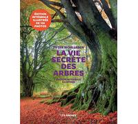 La vie secrète des arbres: Ce qu'ils ressentent, comment ils communiquent, un monde inconnu s'ouvre à nous