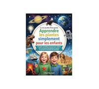 La vie secrète d'une graine Apprendre les plantes simplement pour les enfants: Un guide scientifique amusant pour enfants sur la croissance des plantes, la nature,les graines et les basesdela biologie