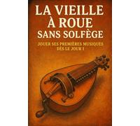 La Vieille à Roue Sans Solfège: Jouer Ses Premières Musiques Dès le Jour 1