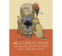 La vieille dame qui n'avait jamais joué au tennis et autres nouvelles qui font du bien