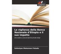 La vigilanza della Banca Nazionale d’Etiopia e il suo impatto: Uno studio su alcune banche private etiopi