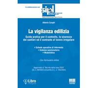 La vigilanza edilizia. Guida pratica per il controllo, la sicurezza dei cantieri ed il contrasto al lavoro irregolare. Aggiornato al «decreto salva casa 2024» (DL n. 69/2024 convertito in L. n. 1...