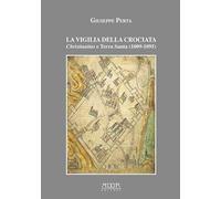 La vigilia della crociata. Christianitas e Terra Santa (1009-1095)