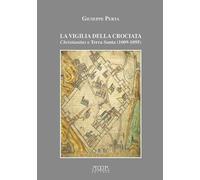 La vigilia della crociata. Christianitas e Terra Santa (1009-1095)