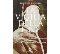 La vigilia della fine. Storia del Petrus Romanus, l’ultimo papa della profezia di Malachia