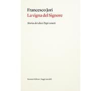 La vigna del Signore. Storia dei dieci papi veneti - Jori Francesco