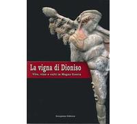 La vigna di Dioniso. Vite, vino e culti in Magna Grecia