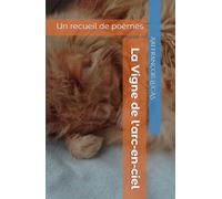 La Vigne de l'arc-en-ciel: Un recueil de poèmes