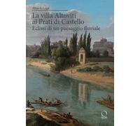 La villa Altoviti ai Prati di Castello. Eclissi di un paesaggio fluviale