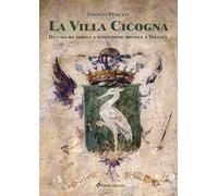 La Villa Cicogna. Da casa da nobile a istituzione sociale a Trecate