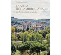 La villa dell'Ambrogiana dai Frescobaldi ai Medici