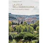 La Villa dell'Ambrogiana dai Frescobaldi ai Medici - [Sillabe]