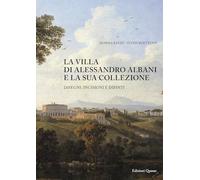 La villa di Alessandro Albani e la sua collezione. Disegni, incisioni e dipinti
