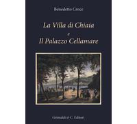 La Villa di Chiaia e Il Palazzo Cellamare. Ediz. illustrata - Croce Benedetto