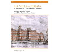 La villa di Ossaia. Il territorio di Cortona in età romana. Ediz. italiana e inglese