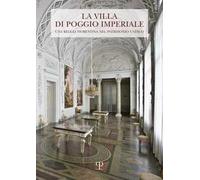 La Villa di Poggio Imperiale. Una reggia fiorentina nel patrimonio Unesco