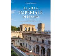 La villa Imperiale di Pesaro. Una rilettura attraverso due fonti settecent...