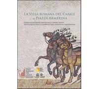 La villa romana del Casale di Piazza Armerina. Guida all'interpretazione d...