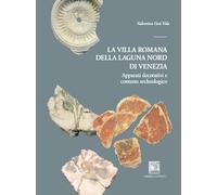La villa romana della laguna Nord di Venezia. Apparati decorativi e contesto archeologico. Ediz. illustrata