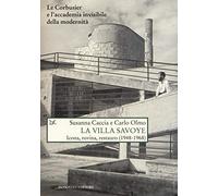 La Villa Savoye. Icona, rovina e restauro (1948-1968). Ediz. illustrata