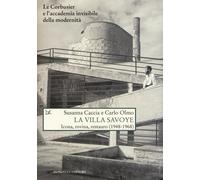La Villa Savoye. Icona, rovina e restauro (1948-1968). Ediz. illustrata - ...