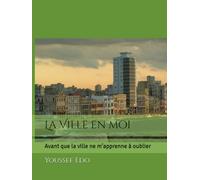 La Ville en moi: Avant que la ville ne m’apprenne à oublier