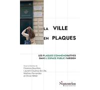 La ville en plaques: Les plaques commémoratives dans l'espace public parisien