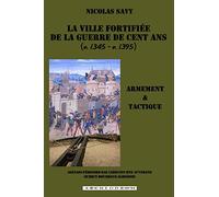 La ville fortifiee de la guerre de Cent Ans: Armement et tactique