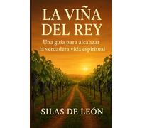 LA VIÑA DEL REY: Una Guía Para Alcanzar La Verdadera Vida Espiritual