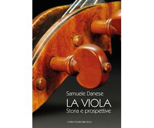 La viola. Storia e prospettive - Danese Samuele