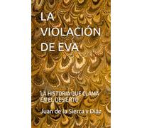LA VIOLACIÓN DE EVA: LA HISTORIA QUE CLAMA EN EL DESIERTO