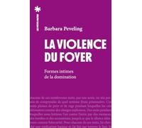 La violence du foyer: Formes intimes de la domination