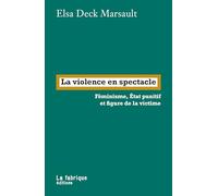 La violence en spectacle: Féminisme, État punitif et figure de la victime