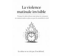 La violence matinale invisible: Pourquoi le calme échoue avant même de commencer …et comment mettre en place un pare-feu mental dès le réveil