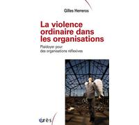 La violence ordinaire dans les organisations: Plaidoyer pour des organisations réflexives