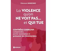 La violence qu'on ne voit pas... et qui tue: Comprendre, porter assistance et prévenir les féminicides