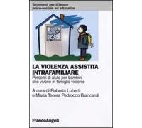 La violenza assistita intrafamiliare. Percorsi di aiuto per bambini che vivono in famiglie violente