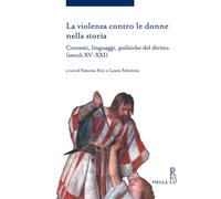 La violenza contro le donne nella storia. Contesti, linguaggi, politiche del diritto (secoli XV-XXI)