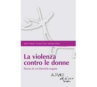 La violenza contro le donne. Storia di un'identità negata
