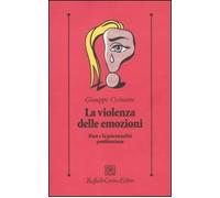 Violenza Delle Emozioni. Bion E La Psicoanalisi Postbioniana