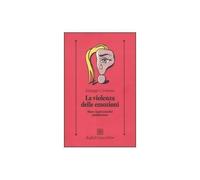 Violenza Delle Emozioni. Bion E La Psicoanalisi Postbioniana